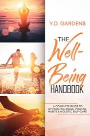 The Well-Being Handbook: A COMPLETE GUIDE TO OPTIMAL WELLNESS, POSITIVE HABITS & HOLISTIC SELF-CARE