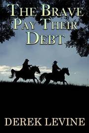 The Brave Pay their Debt: A Historical Western Adventure Book (Grit and Glory on the Frontier)