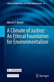 A Climate of Justice: An Ethical Foundation for Environmentalism (Library of Public Policy and Public Administration Book 16) A Climate of Justice: An Ethical Foundation for Environmentalism (Library of Public Policy and Public Administration Book 16)