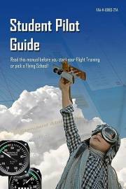 Student Pilot Guide FAA-H-8083-27A: Read this manual before you start your Flight Training or pick a Flying School!