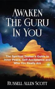 Awaken the Guru in You: The Spiritual Seeker’s Guide to Inner Peace, Self-Acceptance and Who You Really Are
