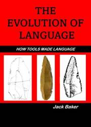 THE EVOLUTION OF LANGUAGE: HOW TOOLS MADE LANGUAGE (Evolution Short Reads)
