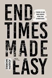 End Times Made Easy: There's No Bad News for the Christian!