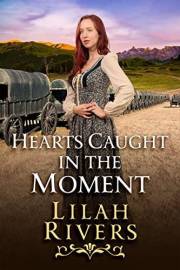 Hearts Caught in the Moment: An Inspirational Romance Book (Love and Valor on the Frontier)