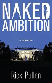 Naked Ambition: A White House Conspiracy Thriller (The Beck Rikki Political Thriller Series Book 1)