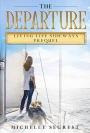 The Departure: Living Life Sideways PREQUEL: A True Story of Heart-Pounding Adventure and Heart-Wrenching Survival