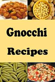 Gnocchi Recipes (Pasta Recipes Book 4)