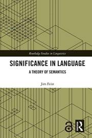 Significance in Language: A Theory of Semantics (Routledge Studies in Linguistics) Significance in Language: A Theory of Semantics (Routledge Studies in Linguistics)