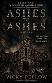 Ashes To Ashes: Not All That Enter Lose Their Minds (The Ryhope Hauntings Series Book 2)