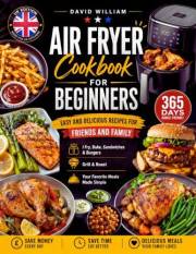 Air Fryer Cookbook For Beginners: 365-Days Budget Friendly, Easy and Delicious Recipes for Friends and Family | Fry, Bake, Sa