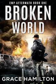 Broken World: A Post-Apocalyptic EMP Saga Filled With Fascinating Characters & Prepper Info