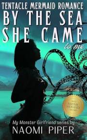 And By The Sea She Came To Me: A Tentacle Mermaid Cecaelia Paranormal Romance (My Monster Girlfriend)