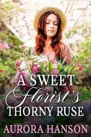 A Sweet Florist's Thorny Ruse: A Historical Western Romance Book (Echoes of the Western Heart)