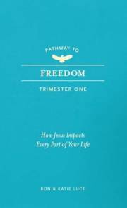 PATHWAY TO FREEDOM: Trimester 1: How Jesus Impacts Every Part of My Life
