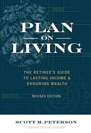 Plan on Living: The Retiree's Guide to Lasting Income and Enduring Wealth