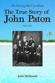 Life Among the Cannibals: The True Story of John Paton, 1824-1907 (Missionary Biographies)