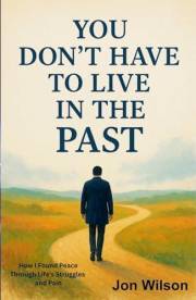 You Don't Have To Live In The Past