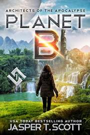 Planet B (Architects of the Apocalypse, Book 1)