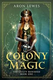 Colony of Magic (The Guilty Banished Book 1)