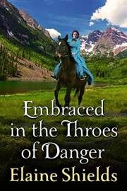 Embraced in The Throes Of Danger: A Historical Western Romance Book (Love and Valor on the Frontier)