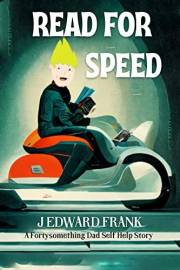 Read for Speed: A ridiculous story of a not so middle aged man's fantastic adventure in learning to speed read (Fortysomethin