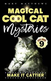 Make It Cattier: Magical Cool Cats Mysteries Volume 9 (Magical Cool Cat Mysteries)