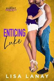 Enticing Luke: A Fun Best Friend’s to Lovers Romance (Almost Perfect Series Book 6)