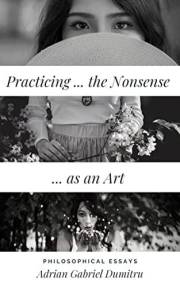 PRACTICING … THE NONSENSE … AS AN ART: philosophical essays (philosophical essays ... contradictory perceptions / kindle seri