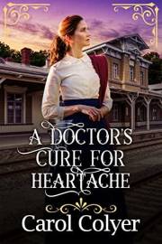 A Doctor's Cure for Heartache: A Historical Western Romance Book (Love and Valor on the Frontier)