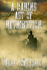 A Daring Act Of Retribution: A Historical Western Adventure Book (Love and Valor on the Frontier)