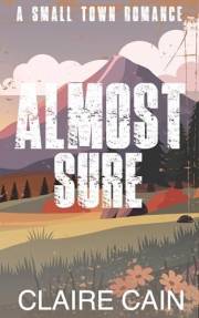 Almost Sure: A Small Town Romance (Back to Silver Ridge Book 3)