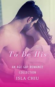 To Be His: An Age Gap Romance Collection (Older Than Me)