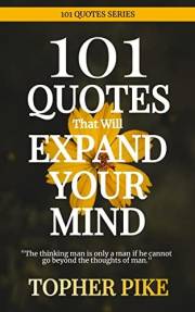 101 Quotes That Will Expand Your Mind: Passion. Purpose. Peace