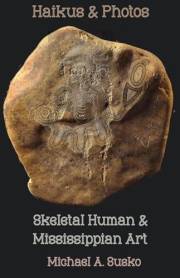Haikus and Photos: Skeletal Human and Mississippian Art (Shenandoan Stone: Haikus & Photos Book 3)