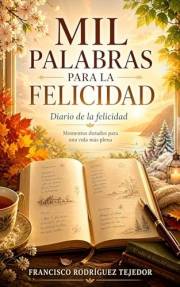 MIL PALABRAS PARA LA FELICIDAD: Las mejores recetas de todos los tiempos para conseguirla. (Spanish Edition)