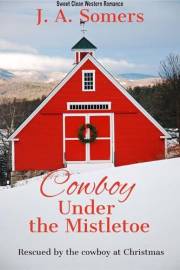 Cowboy Under the Mistletoe: Rescued by the Cowboy at Christmas #1 (Sweet Clean Western Romance)