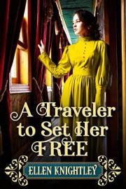 A Traveler to Set Her Free: A Historical Western Romance Novel (Love and Valor on the Frontier)