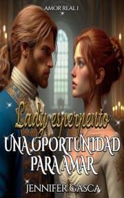 Una oportunidad para amar (Lady esperpento): Amor real I (BILOGIA AMOR REAL nº 1) (Spanish Edition)
