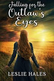 Falling for the Outlaw's Eyes: A Historical Western Romance Novel (Western Brides and True Loves)