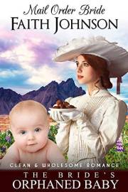Mail Order Bride: The Bride’s Orphaned Baby: Clean and Wholesome Western Historical Romance (Mail Order Bride and Babies)