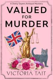 Valued for Murder: A British Cozy Murder Mystery with a Female Amateur Sleuth (A Dotty Sayers Antique Mystery Book 2)