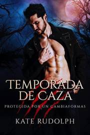 Temporada de Caza: Romance Paranormal con Cambiaformas (Protegida Por Un Cambiaformas nº 1) (Spanish Edition)