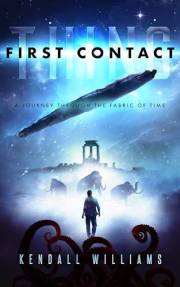 Thing FIRST CONTACT: A Journey Through the Fabric of Time (The THING Trilogy: a first contact science fiction series Book 1)