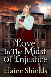 Love In The Midst Of Injustice: A Historical Western Romance Novel (Courageous Hearts of the West)