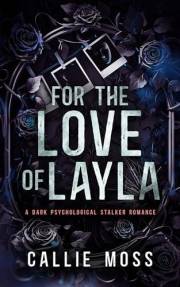 For the Love of Layla : A dark psychological stalker romance