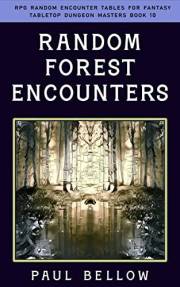 Random Forest Encounters (RPG Random Encounter Tables for Fantasy Tabletop Dungeon Masters Book 10)