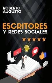 ESCRITORES Y REDES SOCIALES: Cómo usar las redes sociales para construir tu audiencia y triunfar como escritor (SERIE ESCRITO