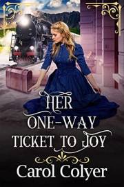 Her One-Way Ticket to Joy: A Historical Western Romance Novel (Hearts Across the Frontier)