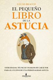 El pequeño libro de la astucia: Estrategias, técnicas y rasgos de carácter para el cultivo de una personalidad astuta (Spanis