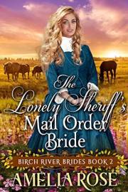 The Lonely Sheriff’s Mail Order Bride: Inspirational Western Mail Order Bride Romance (Birch River Brides Book 2)